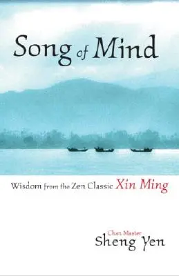 Canción de la Mente: Sabiduría del clásico zen Xin Ming - Song of Mind: Wisdom from the Zen Classic Xin Ming