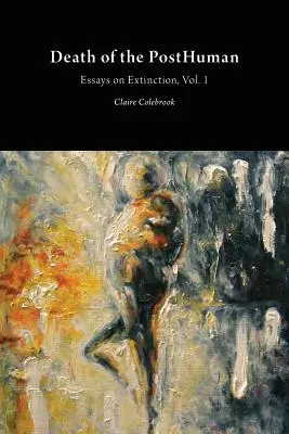 La muerte del posthumano: ensayos sobre la extinción Vol. 1 - Death of the PostHuman: Essays on Extinction Vol. 1