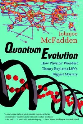 Evolución cuántica: Cómo la teoría más extraña de la física explica el mayor misterio de la vida - Quantum Evolution: How Physics' Weirdest Theory Explains Life's Biggest Mystery