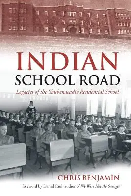 Indian School Road: Legados del internado Shubenacadie - Indian School Road: Legacies of the Shubenacadie Residential School