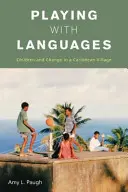 Jugando con las lenguas: Niños y cambio en una aldea del Caribe - Playing with Languages: Children and Change in a Caribbean Village