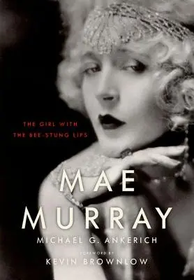 Mae Murray: La chica de los labios de abeja - Mae Murray: The Girl with the Bee-Stung Lips