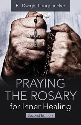 Rezar el rosario para la sanación interior, 2ª edición - Praying the Rosary for Inner Healing, 2nd Edition