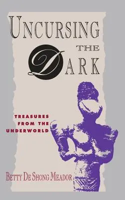 Maldecir la oscuridad: tesoros del inframundo - Uncursing the Dark: Treasures from the Underworld