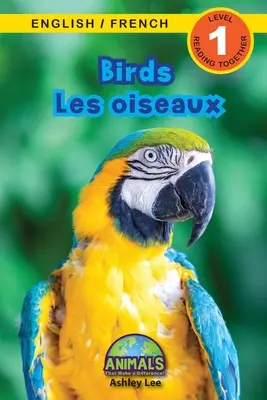 Birds / Les oiseaux: Bilingüe (Inglés / Francés) (Anglais / Franais) ¡Animales que marcan la diferencia! (Lecturas atractivas, Nivel 1) - Birds / Les oiseaux: Bilingual (English / French) (Anglais / Franais) Animals That Make a Difference! (Engaging Readers, Level 1)