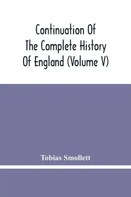 Continuación de la Historia Completa de Inglaterra (Tomo V) - Continuation Of The Complete History Of England (Volume V)