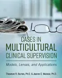 Casos de supervisión clínica multicultural: Modelos, lentes y aplicaciones - Cases in Multicultural Clinical Supervision: Models, Lenses, and Applications