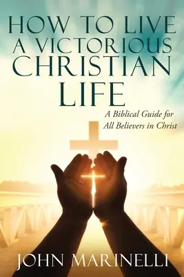 Cómo vivir una vida cristiana victoriosa: Victoria en Cristo - How To Live A Victorious Christian Life: Victory In Christ