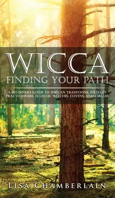 Wicca Encontrando Tu Camino: Guía para principiantes sobre tradiciones wiccanas, practicantes solitarios, brujas eclécticas, aquelarres y círculos. - Wicca Finding Your Path: A Beginner's Guide to Wiccan Traditions, Solitary Practitioners, Eclectic Witches, Covens, and Circles