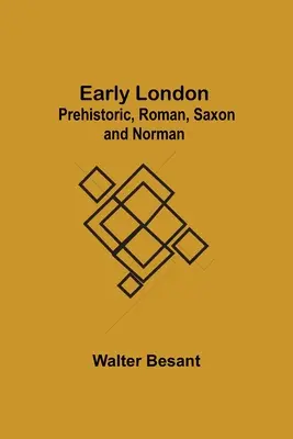 El Londres primitivo: Prehistoria, Roma, Sajonia y Normandía - Early London: Prehistoric, Roman, Saxon and Norman