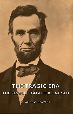 La era trágica - La revolución después de Lincoln - The Tragic Era - The Revolution After Lincoln