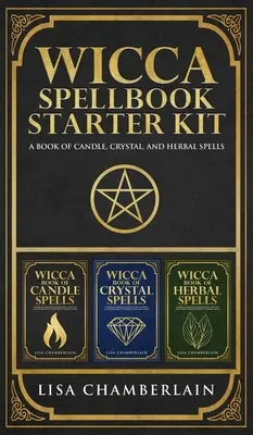 Wicca Spellbook Starter Kit: Un Libro de Hechizos con Velas, Cristales y Hierbas - Wicca Spellbook Starter Kit: A Book of Candle, Crystal, and Herbal Spells