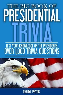 The Big Book Of Presidential Trivia: Pon a prueba tus conocimientos sobre los Presidentes: Más de 1.000 preguntas - The Big Book Of Presidential Trivia: Test your knowlege on the Presidents: Over 1,000 trivia questions