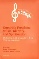 Queering Freedom: Música, identidad y espiritualidad: (Antología con perspectivas de más de diez países) - Queering Freedom: Music, Identity and Spirituality: (Anthology with Perspectives from Over Ten Countries)