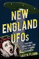 Ovnis de Nueva Inglaterra: Avistamientos, abducciones y otros fenómenos extraños - New England UFOs: Sightings, Abductions, and Other Strange Phenomena