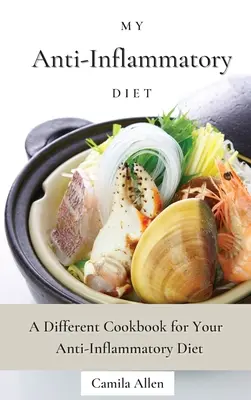 Mi Dieta Antiinflamatoria: Un libro de cocina diferente para tu dieta antiinflamatoria - My Anti-Inflammatory Diet: A Different Cookbook for Your Anti-Inflammatory Diet