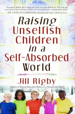 Criar a niños sin egoísmo en un mundo absorto en sí mismo - Raising Unselfish Children in a Self-Absorbed World