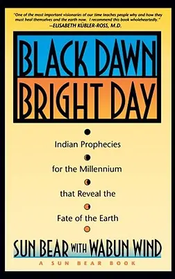 Amanecer negro, día luminoso: Profecías indias para el milenio que revelan el destino de la Tierra - Black Dawn, Bright Day: Indian Prophecies for the Millennium That Reveal the Fate of the Earth