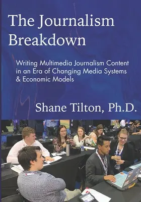 The Journalism Breakdown: Redacción de contenidos periodísticos multimedia en una era de cambio de los sistemas mediáticos y los modelos económicos - The Journalism Breakdown: Writing Multimedia Journalism Content in an Era of Changing Media Systems & Economic Models