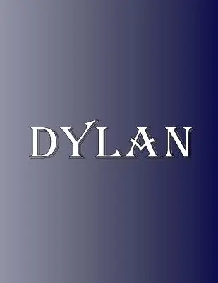 Dylan: 100 Páginas 8.5 X 11 Personalizado Nombre en Cuaderno College Ruled Line Paper - Dylan: 100 Pages 8.5 X 11 Personalized Name on Notebook College Ruled Line Paper