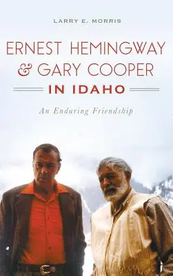 Ernest Hemingway y Gary Cooper en Idaho: Una amistad duradera - Ernest Hemingway & Gary Cooper in Idaho: An Enduring Friendship