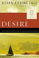 Deseo: El viaje que debemos emprender para encontrar la vida que Dios nos ofrece - Desire: The Journey We Must Take to Find the Life God Offers