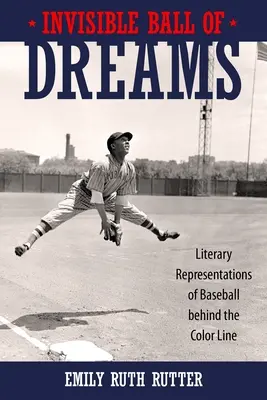 La bola invisible de los sueños: Representaciones literarias del béisbol tras la línea de color - Invisible Ball of Dreams: Literary Representations of Baseball Behind the Color Line