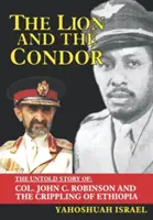 El león y el cóndor: La historia no contada del coronel John C. Robinson y la destrucción de Etiopía - The Lion and the Condor: The Untold Story of Col. John C. Robinson and the Crippling of Ethiopia