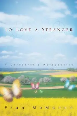 Amar a un extraño, la perspectiva de un cuidador - To Love a Stranger, a Caregiver's Perspective