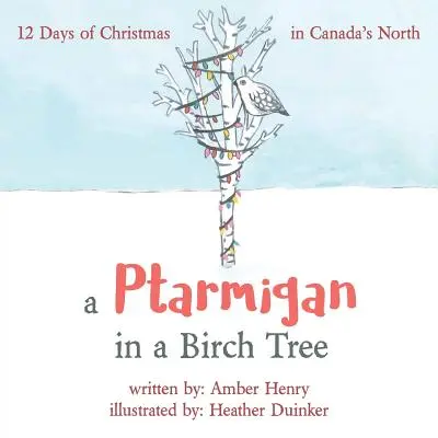 Una perdiz en un abedul: 12 días de Navidad en el norte de Canadá - A Ptarmigan in a Birch Tree: 12 Days of Christmas in Canada's North