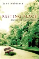 Lugar de descanso: Guía personal de retiros espirituales - Resting Place: A Personal Guide to Spiritual Retreats