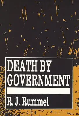 Muerte por el gobierno: Genocidio y asesinato en masa desde 1900 - Death by Government: Genocide and Mass Murder Since 1900