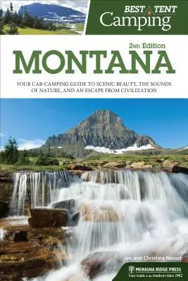 El mejor camping en tienda: Montana: Guía de acampada en coche para disfrutar de la belleza paisajística, los sonidos de la naturaleza y escapar de la civilización - Best Tent Camping: Montana: Your Car-Camping Guide to Scenic Beauty, the Sounds of Nature, and an Escape from Civilization