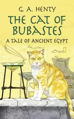 El gato de Bubastes: Una historia del Antiguo Egipto - The Cat of Bubastes: A Tale of Ancient Egypt