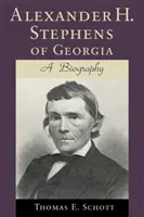 Alexander H. Stephens de Georgia: Una Biografía (Revisada) - Alexander H. Stephens of Georgia: A Biography (Revised)
