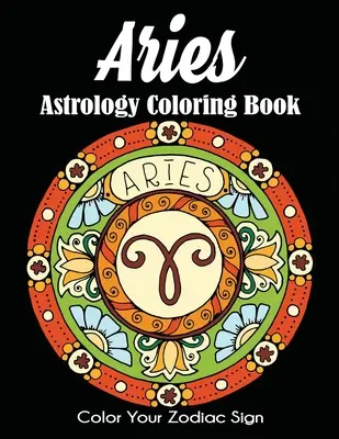 Aries Astrología Libro para colorear: Colorea tu signo del zodiaco - Aries Astrology Coloring Book: Color Your Zodiac Sign