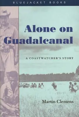 Solo en Guadalcanal: La historia de un guardacostas - Alone on Guadalcanal: A Coastwatcher's Story