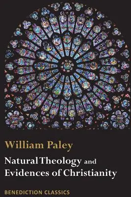 Teología natural: Evidencias de la Existencia y Atributos de la Deidad Y Evidencias del Cristianismo - Natural Theology: Evidences of the Existence and Attributes of the Deity AND Evidences of Christianity