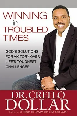 Vencer en tiempos difíciles: Las soluciones de Dios para la victoria sobre los desafíos más difíciles de la vida - Winning in Troubled Times: God's Solutions for Victory Over Life's Toughest Challenges