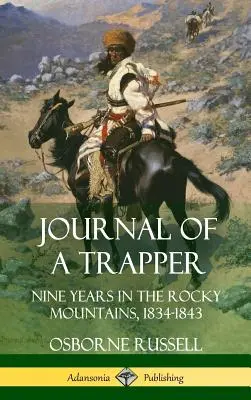 Diario de un trampero: Nueve años en las Montañas Rocosas, 1834-1843 (tapa dura) - Journal of a Trapper: Nine Years in the Rocky Mountains 1834-1843 (Hardcover)