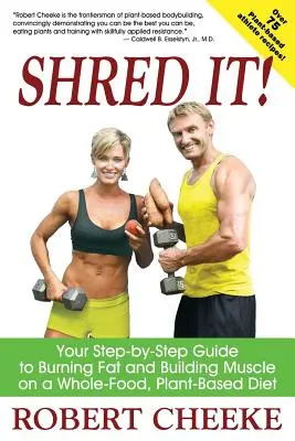 Tritúralo: Su guía paso a paso para quemar grasa y desarrollar músculo con una dieta integral basada en plantas - Shred It!: Your Step-by-Step Guide to Burning Fat and Building Muscle on a Whole-Food, Plant-Based Diet