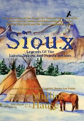 Leyendas Sioux de los indios Lakota, Dakota y Nakota - Sioux Legends Of The Lakota, Dakota, And Nakota Indians