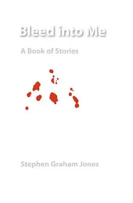 Bleed Into Me: Un libro de relatos - Bleed Into Me: A Book of Stories