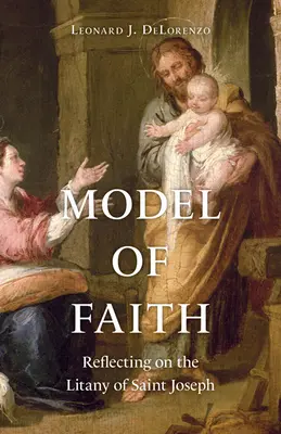 Modelo de fe: Reflexiones sobre las letanías de San José - Model of Faith: Reflecting on the Litany of Saint Joseph