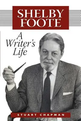 Shelby Foote: La vida de un escritor - Shelby Foote: A Writer's Life