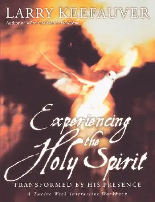Experimentando el Espíritu Santo: Transformados por su presencia - Un cuaderno interactivo de doce semanas - Experiencing the Holy Spirit: Transformed by His Presence - A Twelve-Week Interactive Workbook