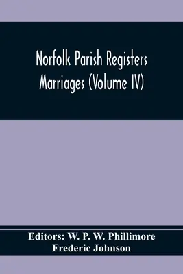 Registros Parroquiales de Norfolk. Matrimonios (Tomo IV) - Norfolk Parish Registers. Marriages (Volume IV)