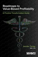 Hojas de ruta hacia la rentabilidad basada en el valor: Una guía de transformación de la práctica - Roadmaps to Value-Based Profitability: A Practice Transformation Guide