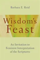 La fiesta de la sabiduría: Una invitación a la interpretación feminista de las Escrituras - Wisdom's Feast: An Invitation to Feminist Interpretation of the Scriptures