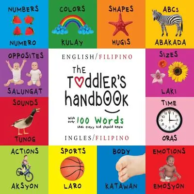 El manual del niño pequeño: Bilingüe (Inglés / Filipino) (Ingles / Filipino) Números, Colores, Formas, Tamaños, ABC Animales, Opuestos y Sonidos, - The Toddler's Handbook: Bilingual (English / Filipino) (Ingles / Filipino) Numbers, Colors, Shapes, Sizes, ABC Animals, Opposites, and Sounds,